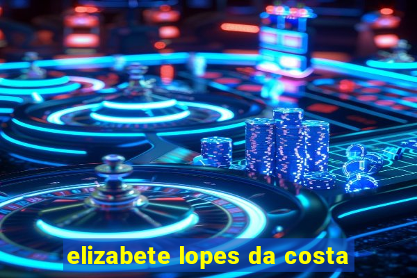 elizabete lopes da costa